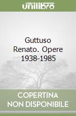 Guttuso Renato. Opere 1938-1985 libro