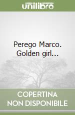 Perego Marco. Golden girl... libro