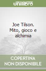 Joe Tilson. Mito, gioco e alchimia libro