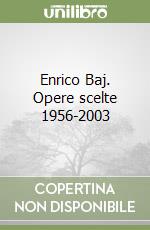 Enrico Baj. Opere scelte 1956-2003 libro