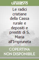 Le radici cristiane della Cassa rurale e depositi e prestiti di S. Maria all'Impruneta libro