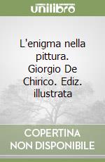 L'enigma nella pittura. Giorgio De Chirico. Ediz. illustrata libro
