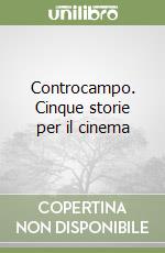 Controcampo. Cinque storie per il cinema libro