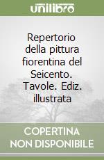 Repertorio della pittura fiorentina del Seicento. Tavole. Ediz. illustrata