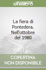 La fiera di Pontedera. Nell'ottobre del 1980 libro