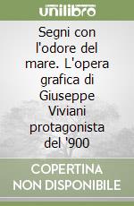 Segni con l'odore del mare. L'opera grafica di Giuseppe Viviani protagonista del '900 libro