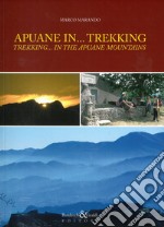 Apuane in... trekking. Ediz. italiana e inglese libro