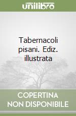 Tabernacoli pisani. Ediz. illustrata libro