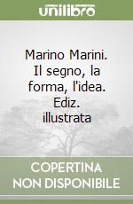 Marino Marini. Il segno, la forma, l'idea. Ediz. illustrata libro