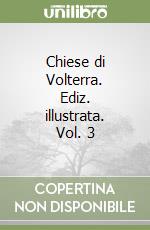 Chiese di Volterra. Ediz. illustrata. Vol. 3 libro