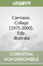 Carmassi. Collage (1975-2000). Ediz. illustrata libro