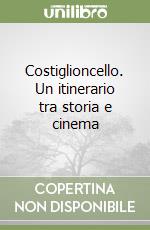 Costiglioncello. Un itinerario tra storia e cinema libro