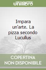 Impara un'arte. La pizza secondo Lucullus