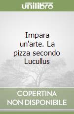 Impara un'arte. La pizza secondo Lucullus libro