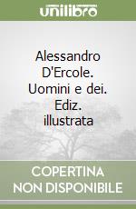 Alessandro D'Ercole. Uomini e dei. Ediz. illustrata libro