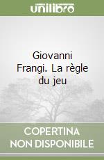 Giovanni Frangi. La règle du jeu libro