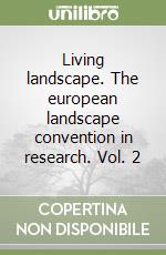 Living landscape. The european landscape convention in research. Vol. 2 libro