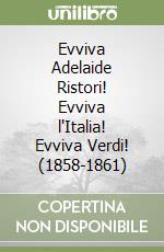 Evviva Adelaide Ristori! Evviva l'Italia! Evviva Verdi! (1858-1861) libro