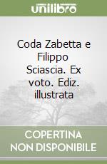 Coda Zabetta e Filippo Sciascia. Ex voto. Ediz. illustrata
