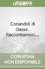 Coriandoli di classe. Raccontiamoci... libro