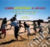 Vorrei amiciziare il mondo. Pensieri di giovani saharawi cresciuti a Pontedera. Ediz. multilingue libro di Fredianelli M. (cur.)