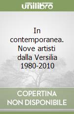 In contemporanea. Nove artisti dalla Versilia 1980-2010 libro