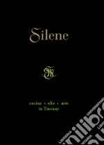 Silene. Cucina, olio, arte in Tuscany. Ediz. inglese libro