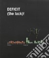 Deficit (the lack)! Harun Farocki, Krzysztof Klusik, David Michalek. Ediz. illustrata libro