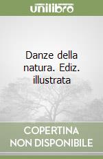 Danze della natura. Ediz. illustrata libro