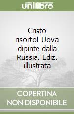 Cristo risorto! Uova dipinte dalla Russia. Ediz. illustrata libro