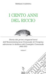 I cento anni del riccio. Storia dei primi cinquant'anni dell'amministrazione comunale di Crespina libro