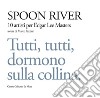 Spoon river. 10 artisti per Edgar Lee Masters. Tutti, tutti, dormono sulla collina. Ediz. illustrata libro