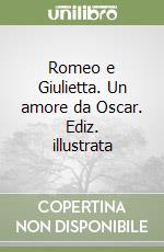 Romeo e Giulietta. Un amore da Oscar. Ediz. illustrata libro