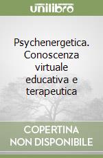 Psychenergetica. Conoscenza virtuale educativa e terapeutica libro