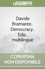 Davide Bramante. Democracy. Ediz. multilingue libro