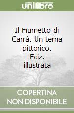 Il Fiumetto di Carrà. Un tema pittorico. Ediz. illustrata libro