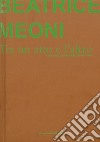 Beatrice Meoni. Tra un atto e l'altro. Catalogo della mostra (Sarzana, 7 settembre-26 ottobre 2019). Ediz. italiana e inglese libro