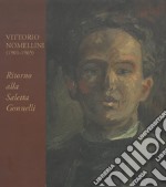 Vittorio Nomellini. Ritorno alla saletta Gonnelli. Catalogo della mostra (Firenze, 6-31 marzo 2015). Ediz. illustrata libro