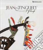 Jean Tinguely. I filosofi. Catalogo della mostra (Cecina, 27 giugno-20 settembre 2015). Ediz. italiana, tedesca e inglese