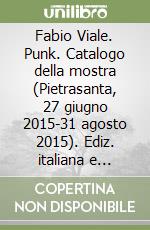 Fabio Viale. Punk. Catalogo della mostra (Pietrasanta, 27 giugno 2015-31 agosto 2015). Ediz. italiana e inglese libro