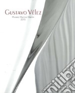 Gustavo Vélez. Museo Marino Marini 2015. Catalogo della mostra (Pistoia, 4 settembre-10 ottobre 2015). Ediz. spagnola e italiana