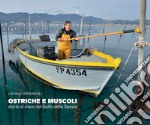 Ostriche e muscoli. Storie di mare nel Golfo della Spezia. Ediz. illustrata libro