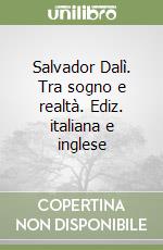 Salvador Dalì. Tra sogno e realtà. Ediz. italiana e inglese libro