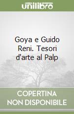 Goya e Guido Reni. Tesori d'arte al Palp libro