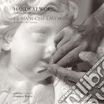 Hands at work: Carrara marble-Le mani che lavorano: il marmo di Carrara. Ediz. bilingue libro