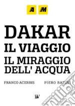 Dakar, a journey. The mirage of water. Ediz. illustrata libro