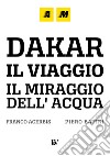 Dakar, a journey. The mirage of water. Ediz. illustrata libro