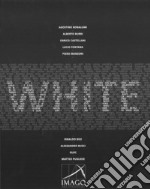 White. Catalogo della mostra (Lugano, 19 aprile-2 giugno 2018). Ediz. italiana e inglese libro