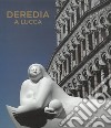 Deredia a Lucca. L'energia cosmica nelle sculture di Jimenez Deredia. Ediz. italiana e inglese libro