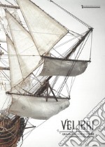 Velieri. Grandi storie di mare. Catalogo della mostra (Cecina, 7 luglio-16 settembre 2018). Ediz. illustrata